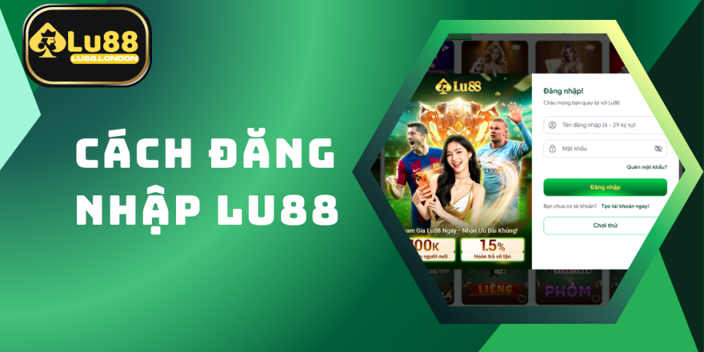 Cách Đăng Nhập LU88 Nhanh Chóng, An Toàn Từ A Đến Z