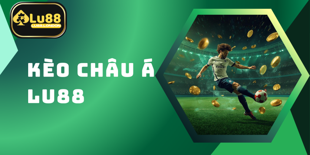 Kèo Châu Á LU88 – Hướng Dẫn Cách Chơi Và Bí Quyết Thắng Lớn